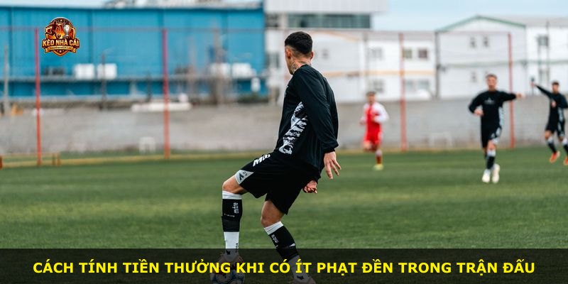 Cách tính tiền thưởng khi có ít phạt đền trong trận đấu