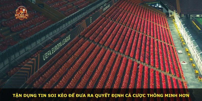 Tận dụng tin soi kèo để đưa ra quyết định cá cược thông minh hơn