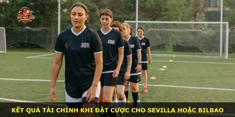 Kết quả tài chính khi đặt cược cho Sevilla hoặc Bilbao
