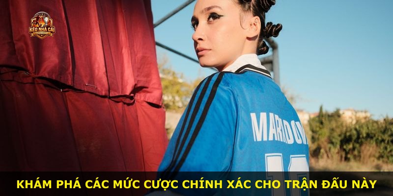 Khám phá các mức cược chính xác cho trận đấu này
