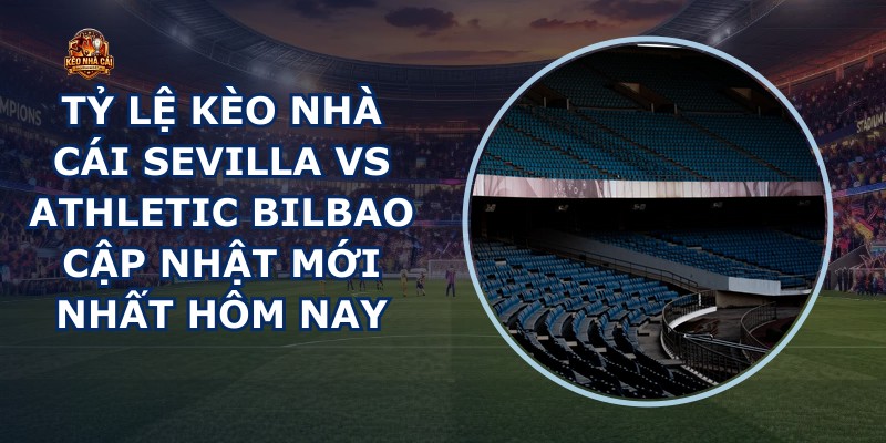 tỷ lệ kèo nhà cái Sevilla vs Athletic Bilbao